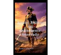 Simón Bolívar un delincuente venerado (Política)