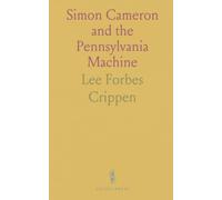 Simon Cameron and the Pennsylvania Machine: How business, family, and political networks built a pre-Civil War dynasty