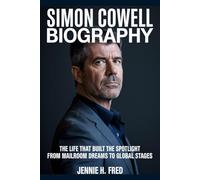 Simon Cowell biography: The life that built the spotlight from mailroom dreams to global stages (JENNIE biography)
