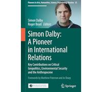 Simon Dalby: A Pioneer in International Relations: Key Contributions on Critical Geopolitics, Environmental Security and the Anthropocene: 35 ... Humanities, Science, Engineering, Practice)