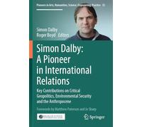 Simon Dalby: A Pioneer in International Relations: Key Contributions on Critical Geopolitics, Environmental Security and the Anthropocene: 35 ... Humanities, Science, Engineering, Practice)