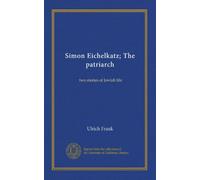 Simon Eichelkatz; The patriarch: two stories of Jewish life