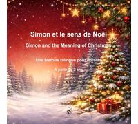 Simon et le sens de Noël - Simon and the Meaning of Christmas: Histoire bilingue pour enfants dès 3 ans - A bilingual story for children aged 3 and up (Simon découvre)