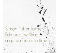 Simon Fisher Turner And Edmund De Waal - A Quiet Corner In Time [Vinilo]