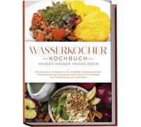Simon Köhl Wasserkocher Kochbuch: Heißes Wasser, heiße Ideen (Tapa blanda)