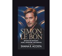 SIMON LE BON: Beyond the Spotlight-Music, Adventure, and Survival
