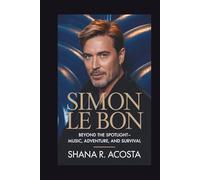 SIMON LE BON: Beyond the Spotlight-Music, Adventure, and Survival