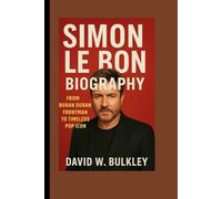 SIMON LE BON BIOGRAPHY: From Duran Duran Frontman To Timeless Pop Icon
