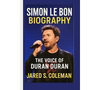 SIMON LE BON BIOGRAPHY: The Voice of Duran Duran