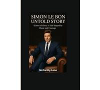 SIMON LE BON UNTOLD STORY: Echoes of Glory:A Life Shaped by Music and Courage