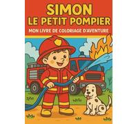 Simon le petit Pompier - Mon livre de coloriage d’aventures