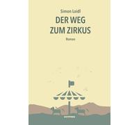 Simon Loidl Der Weg zum Zirkus: Roman (Tapa blanda)