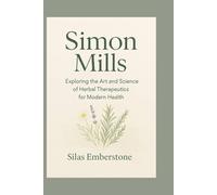 Simon Mills: Exploring the Art and Science of Herbal Therapeutics for Modern Health
