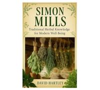 Simon Mills: Traditional Herbal Knowledge for Modern Well-Being