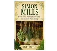 Simon Mills: Traditional Herbal Knowledge for Modern Well-Being
