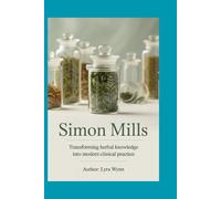 Simon Mills: Transforming Herbal Knowledge into Modern Clinical Practice