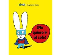 Simón. ¡No quiero ir al cole! / I Don't Want To Go To School! (Cuentos infantiles)
