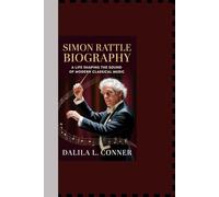 SIMON RATTLE BIOGRAPHY: A Life Shaping the Sound of Modern Classical Music
