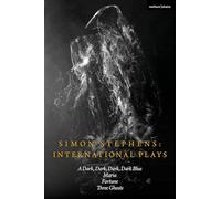 Simon Stephens International Plays: A Dark, Dark, Dark, Dark Blue; Maria; Fortune; Three Ghosts (Methuen Drama Play Collections)