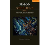 Simon Stephens Plays 5: Wastwater; Birdland; Blindsided; Song From Far Away; Heisenberg (Contemporary Dramatists)
