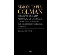 Simón Tapia Colman: (1906-1993): una vida al servicio de la música. Contribución a la cultura en el exilio republicano español de México: 20 (Vidas)
