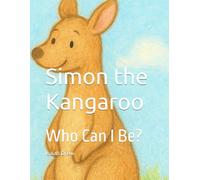 Simon the Kangaroo: Who Can I Be?: 1
