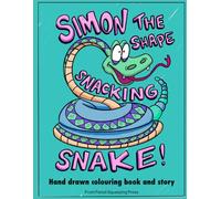 Simon the Shape-Snacking Snake: A Funny Learning Adventure About Shapes for Kids: A Silly Shape Story to Help Kids Learn Circles, Squares, and More!