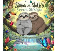 Simon the Sloth's Secret Strength: A story of calm courage and quiet confidence (Simon & Sally Series)