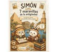 Simón y las 7 maravillas de la antigüedad. Volumen 1.: Un viaje para colorear entre pirámides, templos y leyendas. (Universos ilustrados)