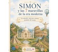 Simón y las 7 Maravillas de la Era Moderna.: Un adorable viaje para colorear alrededor del mundo. (Universos ilustrados)