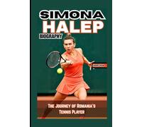 SIMONA HALEP BIOGRAPHY: The Journey of Romania’s Tennis Player