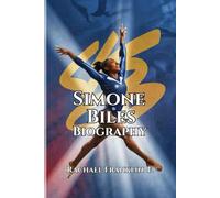 Simone Biles Biography: Beyond the Vault - The Untold Story of a Gymnast Who Redefined Greatness