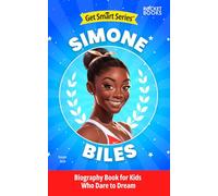 Simone Biles Biography Book for Kids Who Dare to Dream (Get Smart Series | Biographies of Famous People with Fun Facts and More!)