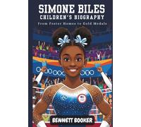 Simone Biles Children’s Biography: From Foster Homes to Gold Medals