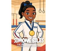 Simone Biles: How a young girl became the world’s most powerful gymnast.