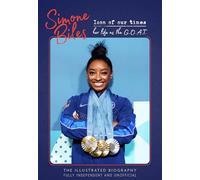 Simone Biles: Icon of Our Times: Her Life as The G.O.A.T