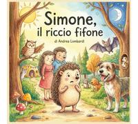 Simone, il riccio fifone: Fiaba illustrata per bambini (Racconti illustrati per bambini)