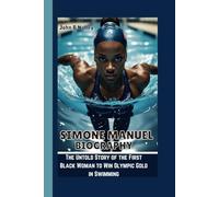 SIMONE MANUEL BIOGRAPHY: The Untold Story of the First Black Woman to Win Olympic Gold in Swimming