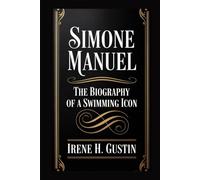 SIMONE MANUEL: THE BIOGRAPHY OF A SWIMMING ICON