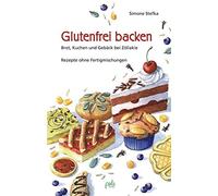 Simone Stefka K Glutenfrei backen: Brot, Kuchen und Gebäck bei Zölia (Tapa dura)