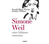 Simone Weil. Come l'abbiamo conosciuta (Mimesis)