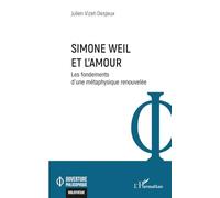 Simone Weil et l'amour: Les fondements d’une métaphysique renouvelée