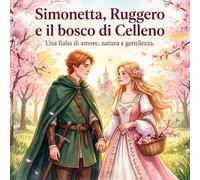 Simonetta, Ruggero e il bosco di Celleno: Una fiaba di amore, natura e gentilezza.