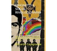 SIMONETTI IL SOCIAL-RIVOLUZIONARIO: Odissea di un'esistenza inutilizzabile tra l'utopia russa e la Z.I.A. L'anti-comunista di sinistra (ZIA ZONE IRREALI DI AUTONOMIA)