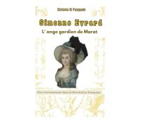 Simonne Evrard l'ange gardien de Marat: Une tournusienne dans la Révolution française