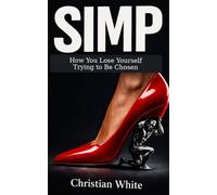 SIMP: How You Lose Yourself Trying to Be Chosen