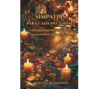Simpatias Para Cada Necesidad: Un grimorio práctico de magia popular brasileña: Rituales Tradicionales para el Amor, la Prosperidad, la Protección y los Caminos Abiertos