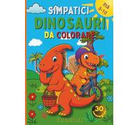 Simpatici Dinosauri da Colorare: 30 simpatici dinosauri da colorare per bambini dai 3 ai 10 anni. Un viaggio preistorico divertente per stimolare fantasia e motricità fine!