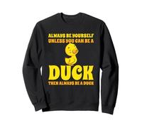 Simpático Pato Always Be Yourself Unless You Can Be A Duck Sudadera