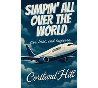 Simpin' All Over The World: Love, Lust, and Layovers